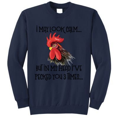 I May Look Calm But In My Head Ive Pecked You 3 Times Funny Chicken Lover Farmer Tall Sweatshirt