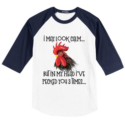 I May Look Calm But In My Head Ive Pecked You 3 Times Funny Chicken Lover Farmer Baseball Sleeve Shirt