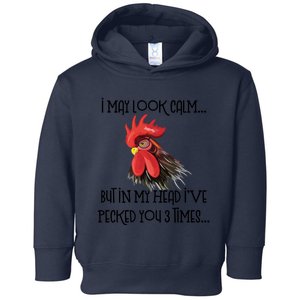 I May Look Calm But In My Head Ive Pecked You 3 Times Funny Chicken Lover Farmer Toddler Hoodie