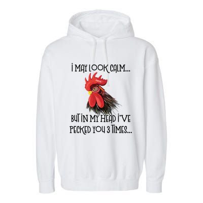 I May Look Calm But In My Head Ive Pecked You 3 Times Funny Chicken Lover Farmer Garment-Dyed Fleece Hoodie