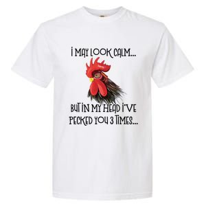 I May Look Calm But In My Head Ive Pecked You 3 Times Funny Chicken Lover Farmer Garment-Dyed Heavyweight T-Shirt