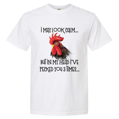 I May Look Calm But In My Head Ive Pecked You 3 Times Funny Chicken Lover Farmer Garment-Dyed Heavyweight T-Shirt