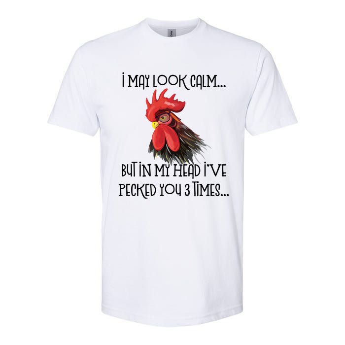 I May Look Calm But In My Head Ive Pecked You 3 Times Funny Chicken Lover Farmer Softstyle CVC T-Shirt