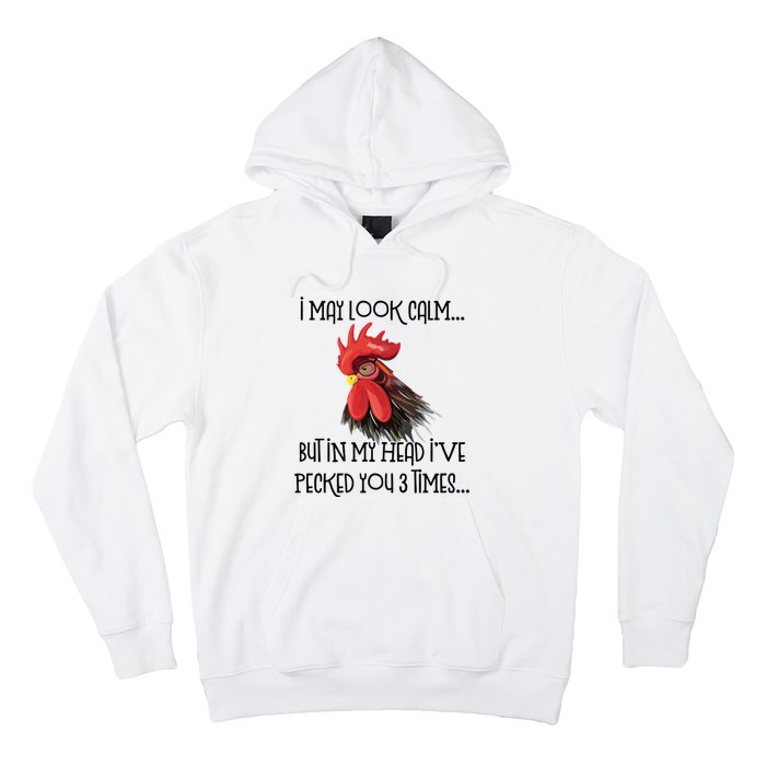 I May Look Calm But In My Head Ive Pecked You 3 Times Funny Chicken Lover Farmer Hoodie