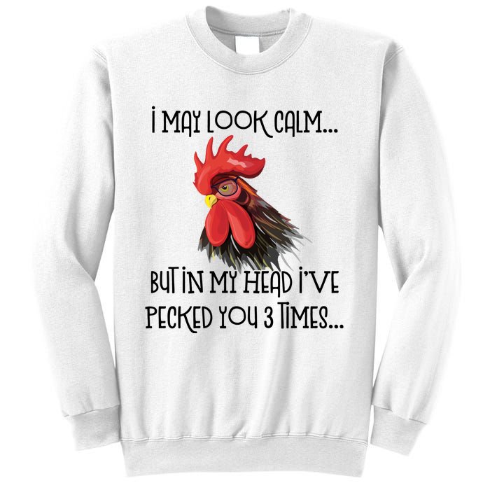 I May Look Calm But In My Head Ive Pecked You 3 Times Funny Chicken Lover Farmer Sweatshirt