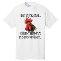 I May Look Calm But In My Head Ive Pecked You 3 Times Funny Chicken Lover Farmer Tall T-Shirt