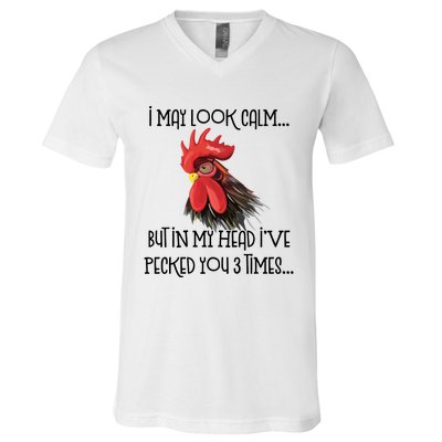 I May Look Calm But In My Head Ive Pecked You 3 Times Funny Chicken Lover Farmer V-Neck T-Shirt