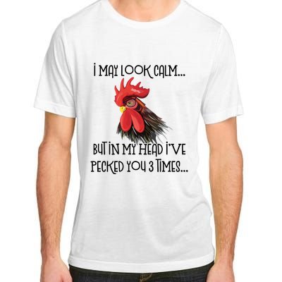 I May Look Calm But In My Head Ive Pecked You 3 Times Funny Chicken Lover Farmer Adult ChromaSoft Performance T-Shirt