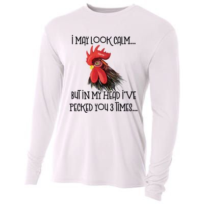 I May Look Calm But In My Head Ive Pecked You 3 Times Funny Chicken Lover Farmer Cooling Performance Long Sleeve Crew