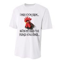 I May Look Calm But In My Head Ive Pecked You 3 Times Funny Chicken Lover Farmer Performance Sprint T-Shirt