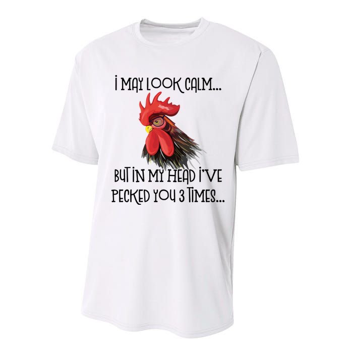 I May Look Calm But In My Head Ive Pecked You 3 Times Funny Chicken Lover Farmer Performance Sprint T-Shirt