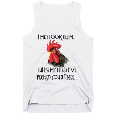 I May Look Calm But In My Head Ive Pecked You 3 Times Funny Chicken Lover Farmer Tank Top