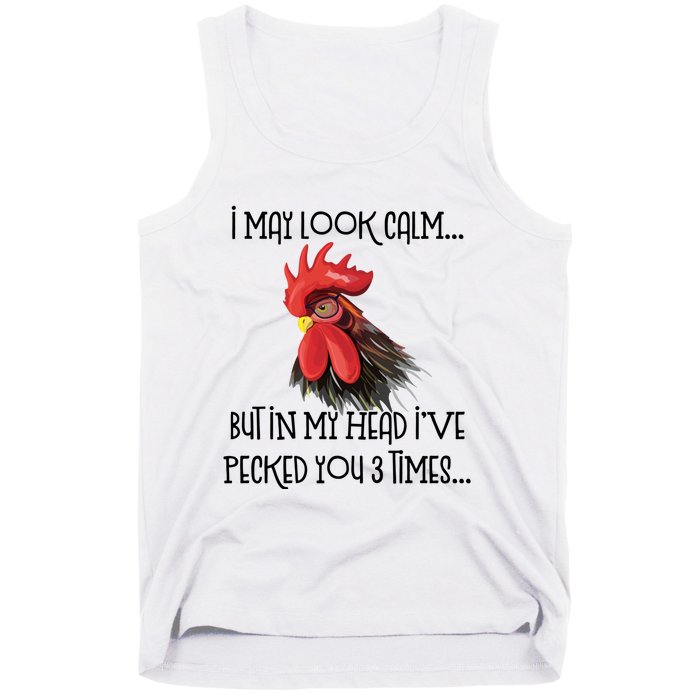 I May Look Calm But In My Head Ive Pecked You 3 Times Funny Chicken Lover Farmer Tank Top