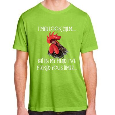 I May Look Calm But In My Head Ive Pecked You 3 Times Funny Chicken Lover Farmer Adult ChromaSoft Performance T-Shirt