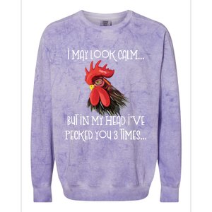 I May Look Calm But In My Head Ive Pecked You 3 Times Funny Chicken Lover Farmer Colorblast Crewneck Sweatshirt