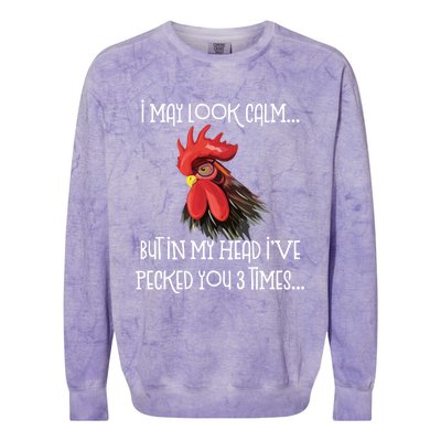 I May Look Calm But In My Head Ive Pecked You 3 Times Funny Chicken Lover Farmer Colorblast Crewneck Sweatshirt