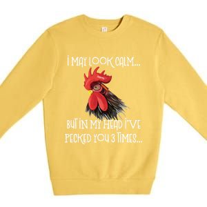 I May Look Calm But In My Head Ive Pecked You 3 Times Funny Chicken Lover Farmer Premium Crewneck Sweatshirt