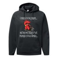 I May Look Calm But In My Head Ive Pecked You 3 Times Funny Chicken Lover Farmer Performance Fleece Hoodie