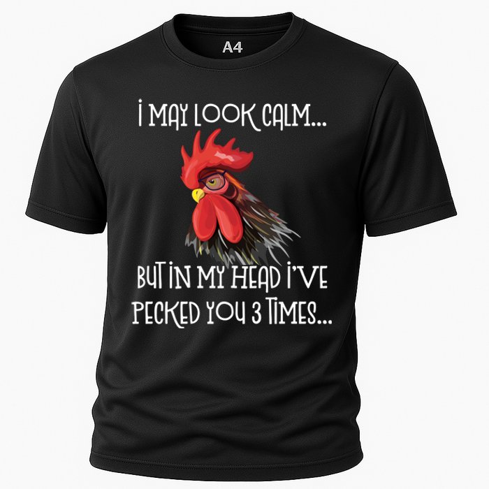 I May Look Calm But In My Head Ive Pecked You 3 Times Funny Chicken Lover Farmer Cooling Performance Crew T-Shirt