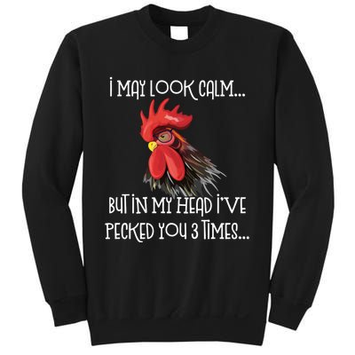 I May Look Calm But In My Head Ive Pecked You 3 Times Funny Chicken Lover Farmer Sweatshirt