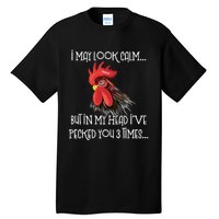 I May Look Calm But In My Head Ive Pecked You 3 Times Funny Chicken Lover Farmer Tall T-Shirt