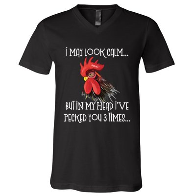 I May Look Calm But In My Head Ive Pecked You 3 Times Funny Chicken Lover Farmer V-Neck T-Shirt