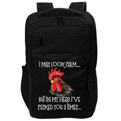 I May Look Calm But In My Head Ive Pecked You 3 Times Funny Chicken Lover Farmer Impact Tech Backpack