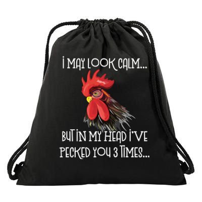 I May Look Calm But In My Head Ive Pecked You 3 Times Funny Chicken Lover Farmer Drawstring Bag