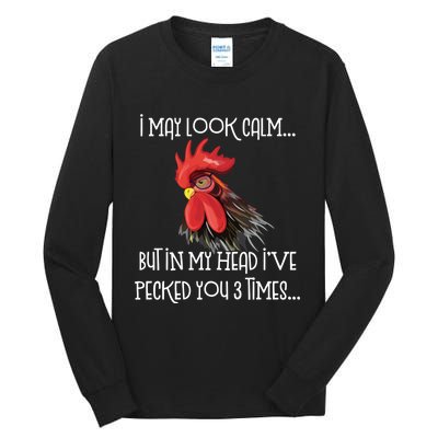 I May Look Calm But In My Head Ive Pecked You 3 Times Funny Chicken Lover Farmer Tall Long Sleeve T-Shirt