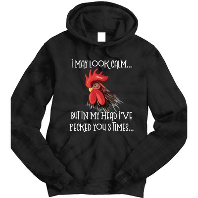 I May Look Calm But In My Head Ive Pecked You 3 Times Funny Chicken Lover Farmer Tie Dye Hoodie