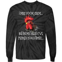 I May Look Calm But In My Head Ive Pecked You 3 Times Funny Chicken Lover Farmer Tie-Dye Long Sleeve Shirt