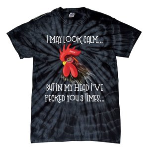 I May Look Calm But In My Head Ive Pecked You 3 Times Funny Chicken Lover Farmer Tie-Dye T-Shirt