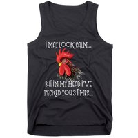 I May Look Calm But In My Head Ive Pecked You 3 Times Funny Chicken Lover Farmer Tank Top