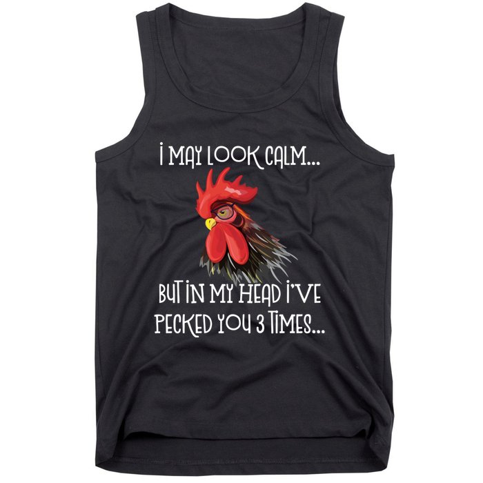 I May Look Calm But In My Head Ive Pecked You 3 Times Funny Chicken Lover Farmer Tank Top