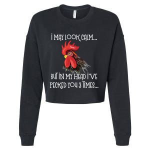 I May Look Calm But In My Head Ive Pecked You 3 Times Funny Chicken Lover Farmer Cropped Pullover Crew