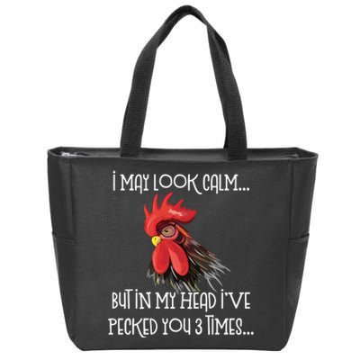 I May Look Calm But In My Head Ive Pecked You 3 Times Funny Chicken Lover Farmer Zip Tote Bag