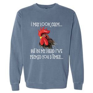 I May Look Calm But In My Head Ive Pecked You 3 Times Funny Chicken Lover Farmer Garment-Dyed Sweatshirt