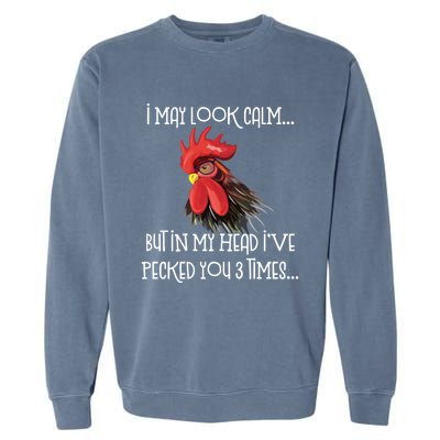 I May Look Calm But In My Head Ive Pecked You 3 Times Funny Chicken Lover Farmer Garment-Dyed Sweatshirt