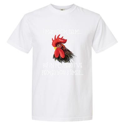 I May Look Calm But In My Head Ive Pecked You 3 Times Funny Chicken Lover Farmer Garment-Dyed Heavyweight T-Shirt