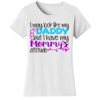 I May Look Like My Daddy But I Have My Mommys Attitude Women's T-Shirt