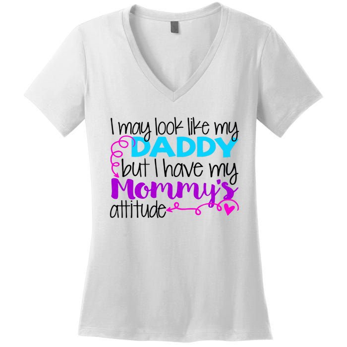 I May Look Like My Daddy But I Have My Mommys Attitude Women's V-Neck T-Shirt