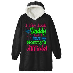 I May Look Like My Daddy But Have MommyS Attitude Hooded Wearable Blanket