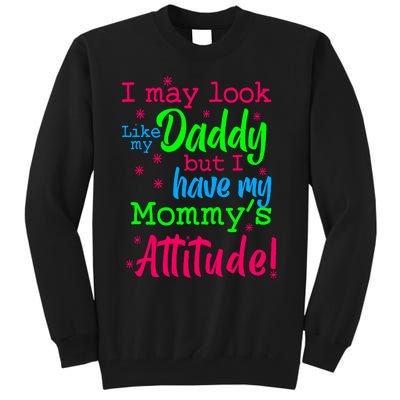 I May Look Like My Daddy But Have MommyS Attitude Tall Sweatshirt