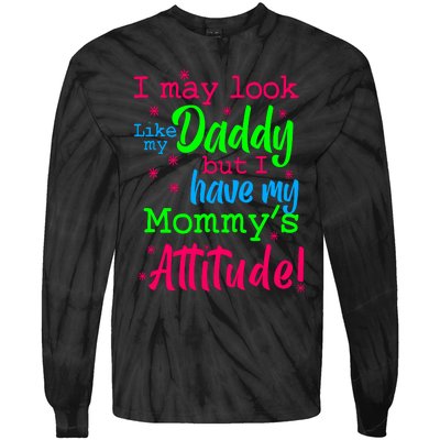 I May Look Like My Daddy But Have MommyS Attitude Tie-Dye Long Sleeve Shirt