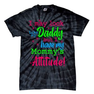 I May Look Like My Daddy But Have MommyS Attitude Tie-Dye T-Shirt