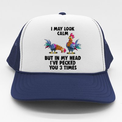 I May Look Calm But In My Head Ive Pecked You 3 Times Trucker Hat