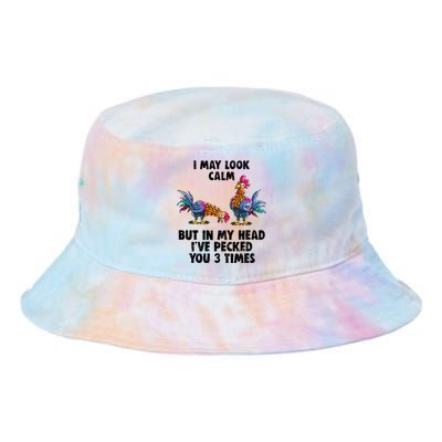 I May Look Calm But In My Head Ive Pecked You 3 Times Tie Dye Newport Bucket Hat