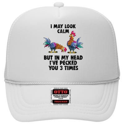 I May Look Calm But In My Head Ive Pecked You 3 Times High Crown Mesh Back Trucker Hat