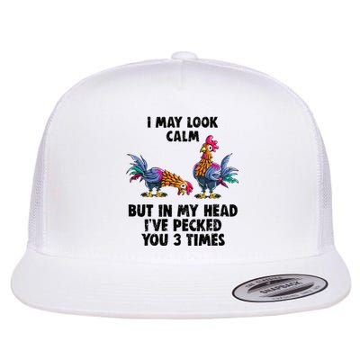 I May Look Calm But In My Head Ive Pecked You 3 Times Flat Bill Trucker Hat