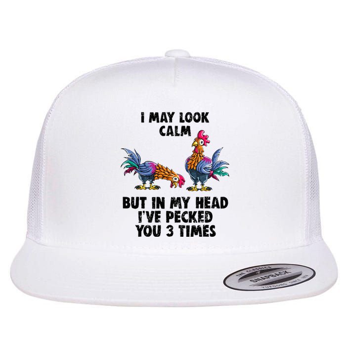 I May Look Calm But In My Head Ive Pecked You 3 Times Flat Bill Trucker Hat